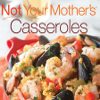 Not Your Mothers Casseroles Cookbook Review