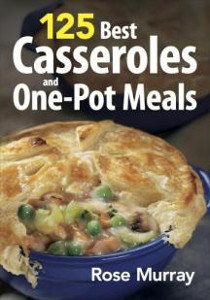 125 Best Casseroles and One-Pot Meals Cookbook
